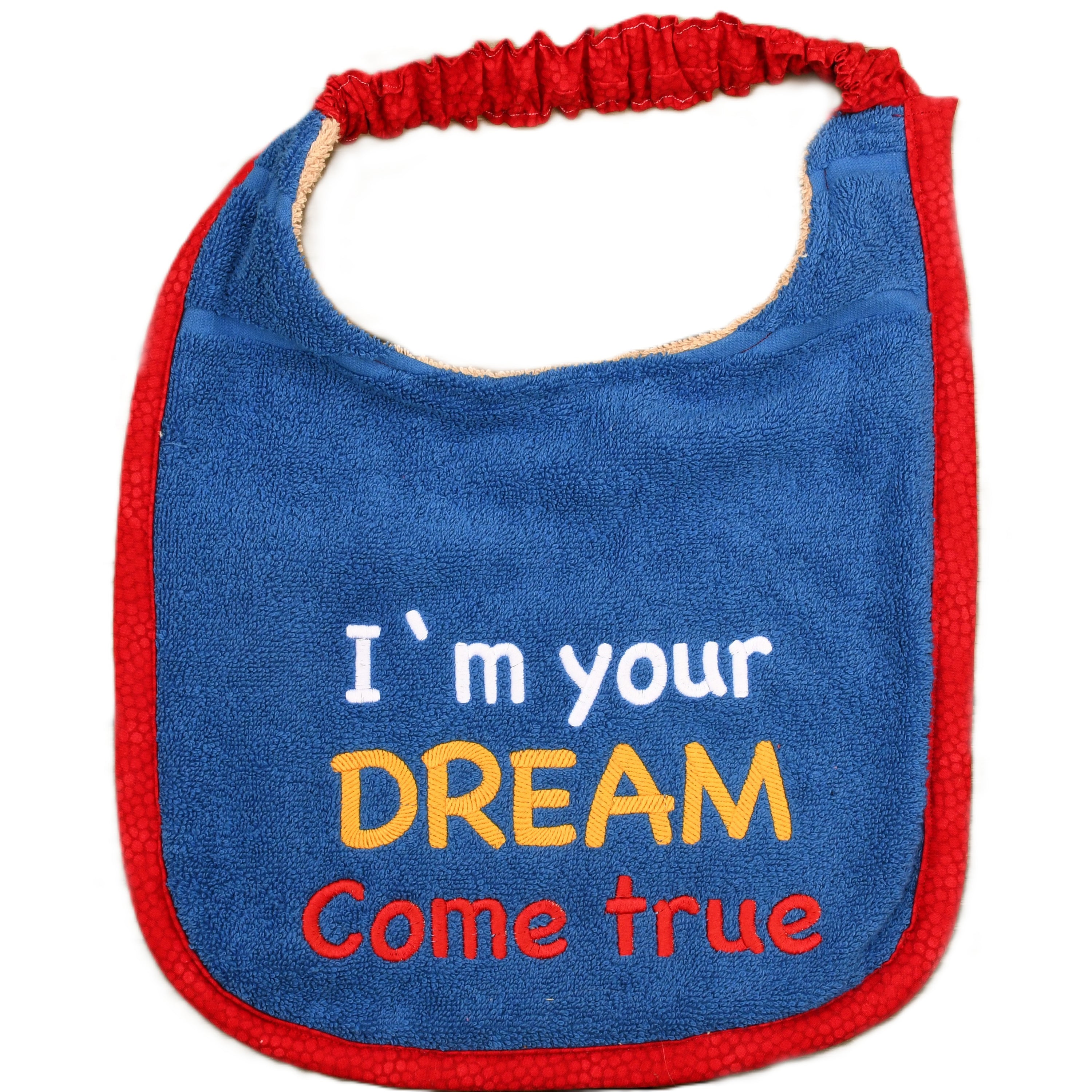 I'm your dream come true, Drool Bib