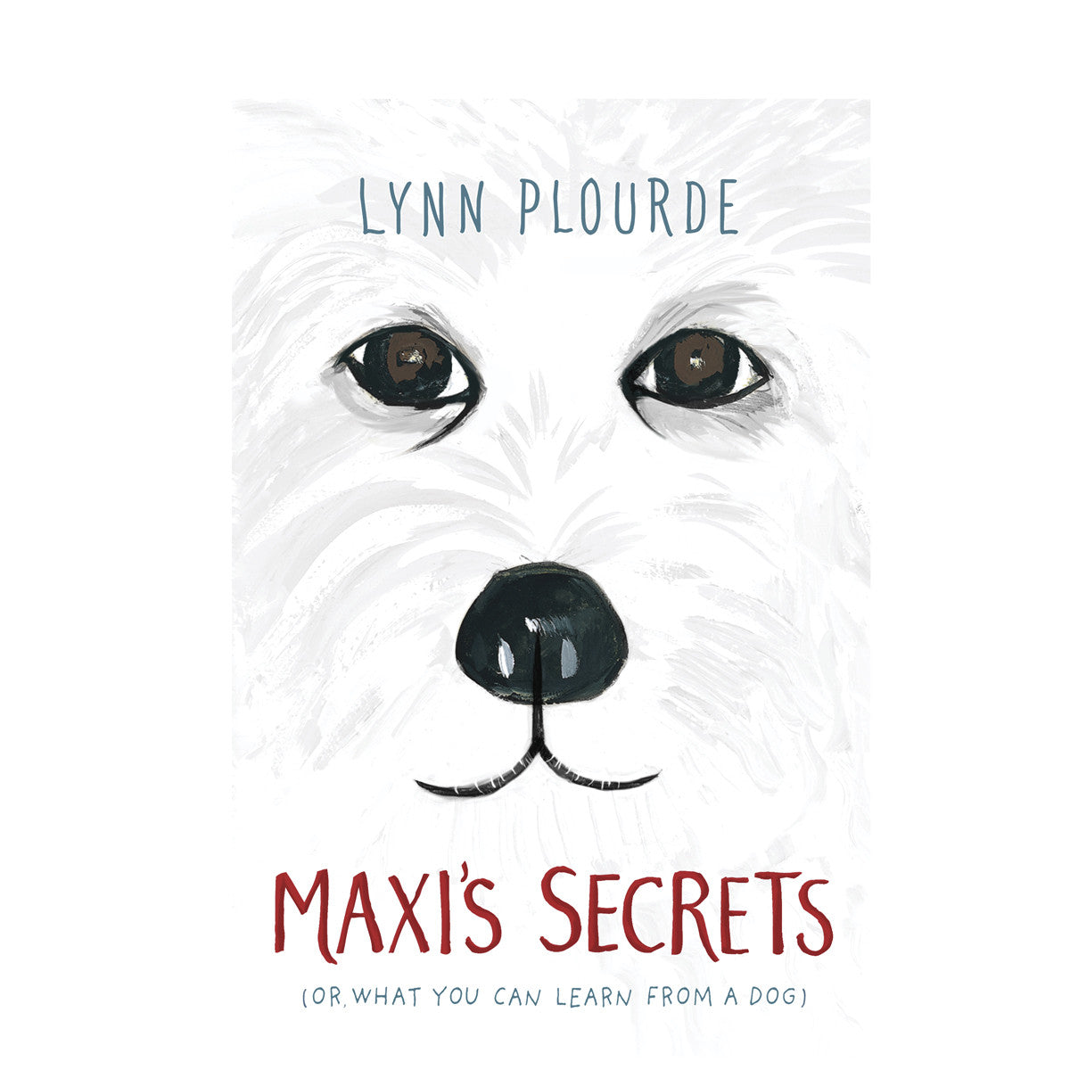 Maxi’s Secrets (OR WHAT YOU CAN LEARN FROM A DOG)